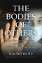 Bodies of Others (The New Authoritarians, COVID-19 and the War Against the Human) by Naomi Wolf, 9781951934422