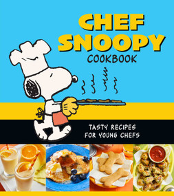 Chef Snoopy Cookbook (Tasty Recipes for Young Chefs) by Weldon Owen, 9798886741353