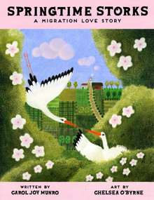 Springtime Storks (A Migration Love Story) by Carol Joy Munro, Chelsea O'Byrne, 9781662651212