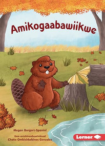 Amikogaabawiikwe (Beaver Bev) (Ojibwa Edition) by Megan Borgert-Spaniol, Jeff Crowther, 9798765649480