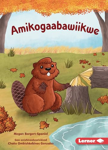 Amikogaabawiikwe (Beaver Bev) (Ojibwa Edition) by Megan Borgert-Spaniol, Jeff Crowther, 9798765649480