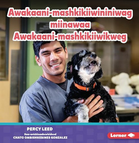Awakaani-mashkikiiwininiwag miinawaa Awakaani-mashkikiiwikweg (Veterinarians) (Ojibwa Edition) by Percy Leed, 9798765649565