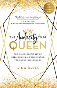 The Audacity to Be Queen (The Unapologetic Art of Dreaming Big and Manifesting Your Most Fabulous Life) - 9780316458801 by Gina DeVee, 9780316458801