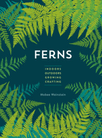Ferns (Indoors - Outdoors - Growing - Crafting) - 9780760393987 by Mobee Weinstein, 9780760393987