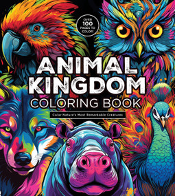 Animal Kingdom Coloring Book (Color Nature's Most Remarkable Creatures - Over 100 Pages to Color!) by Editors of Chartwell Books, 9780785845317