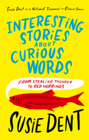 Interesting Stories about Curious Words (From Stealing Thunder to Red Herrings) by Susie Dent, 9781399811675