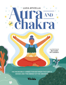 Auras and Chakras (The Incredible Connection Between the Subtle Bodies and the Energy of the Universe) by Luca Apicella, 9788854420373