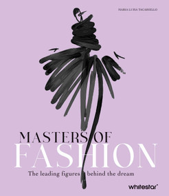 Masters of Fashion (The Leading Figures Behind the Dream) by Maria Luisa Tagariello, 9788854421028