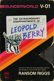 Sunderworld, Vol. I: The Extraordinary Disappointments of Leopold Berry by Ransom Riggs, 9780593530931