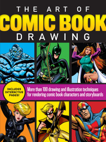 The Art of Comic Book Drawing (More than 100 drawing and illustration techniques for rendering comic book characters and storyboards) by Maury Aaseng, Bob Berry, Jim Campbell, Dana Muise, Joe Oesterle, 9781633228306