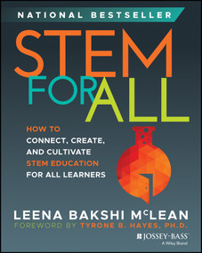 STEM for All (How to Connect, Create, and Cultivate STEM Education for All Learners) by Leena Bakshi McLean, 9781394221448