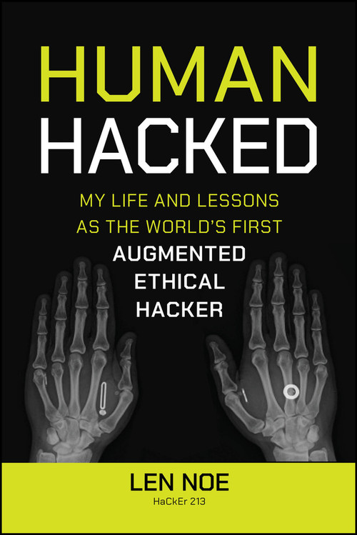 Human Hacked (My Life and Lessons as the World's First Augmented Ethical Hacker) by Len Noe, 9781394269167