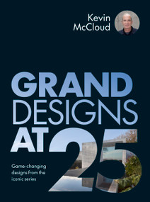 Grand Designs at 25 (Game-changing designs from the iconic series) by Kevin McCloud, 9781836001331