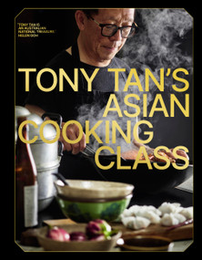 Tony Tan's Asian Cooking Class by Tony Tan, 9781922616913