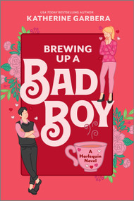 Brewing Up a Bad Boy (A Spicy Small Town Second Chance Romance) by Katherine Garbera, 9781335574916
