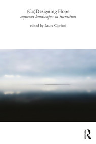 (Co)Designing Hope (Aqueous Landscapes in Transition) by Laura Cipriani, 9781032411477