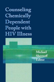Counseling Chemically Dependent People with HIV Illness by Michael Shernoff, 9781560230168