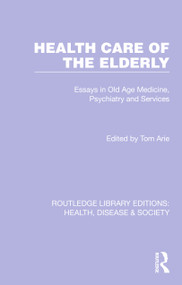 Health Care of the Elderly (Essays in Old Age Medicine, Psychiatry and Services) by Tom Arie, 9781032257693