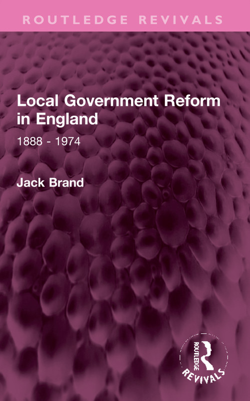 Local Government Reform in England (1888 - 1974) by Jack Brand, 9781032318509