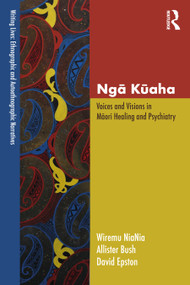 Ngā Kūaha (Voices and Visions in Māori Healing and Psychiatry) by Wiremu NiaNia, Allister Bush, David Epston, 9781032033846