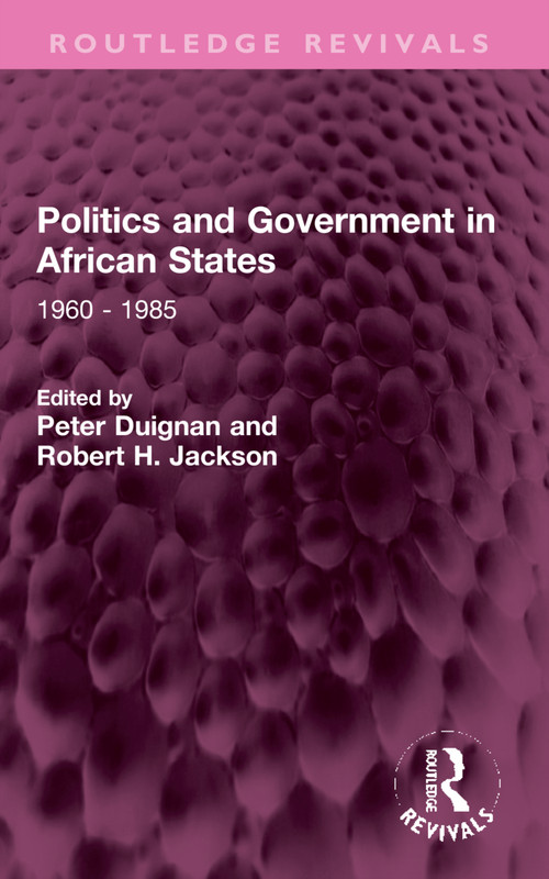 Politics and Government in African States (1960 - 1985) by Peter Duignan, Robert H. Jackson, 9781032319599