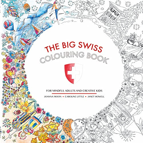 The Big Swiss Colouring Book (For Mindful Adults and Creative Children) by Joanna Moon, Janet Howell, Caroline Little, 9783038690030