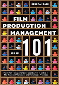 Film Production Management 101 (Production Management and Coordination in an Era of The Respectful Workplace and Sustainable Practices) by Deborah S. Patz, 9781615933600