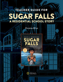 Teacher Guide for Sugar Falls (Learning About the History and Legacy of Residential Schools in Grades 9-12) by Christine M'Lot, 9781774920107