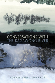 Conversations with the Kagawong River by sophie anne edwards, 9781772016246