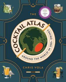 The Cocktail Atlas (Around the World in 200+ Drinks - A Cocktail Book) by Chris Vola, 9781454952404
