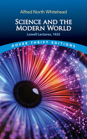 Science and the Modern World (Lowell Lectures, 1925) by Alfred North Whitehead, 9780486853505