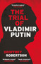 The Trial of Vladimir Putin by Geoffrey Robertson, 9781785908675
