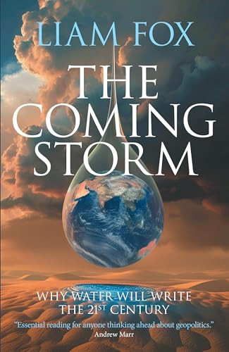 The Coming Storm (The impending crisis on water - and how to avoid it) by Liam Fox, 9781785908590