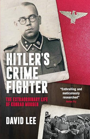 Hitler's Crime Fighter (The extraordinary life of Konrad Morgen) by David Lee, 9781785908668