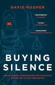 Buying Silence (How oligarchs, corporations and plutocrats use the law to gag their critics) by David Hooper, 9781785908316