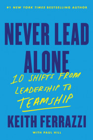 Never Lead Alone (10 Shifts from Leadership to Teamship) by Keith Ferrazzi, 9780063412576