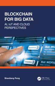 Blockchain for Big Data (AI, IoT and Cloud Perspectives) - 9781032063133 by Shaoliang Peng, 9781032063133