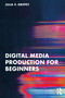 Digital Media Production for Beginners by Julia V. Griffey, 9781032611433
