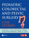Pediatric Colorectal and Pelvic Surgery (Case Studies) by Victoria Lane, Marc Levitt, Richard Wood, Carlos Reck, 9781138031777