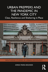 Urban Preppers and the Pandemic in New York City (Class, Resilience and Sheltering in Place) by Anna Maria Bounds, 9781032509440