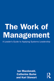 The Work of Management (A Leader's Guide to Applying Systems Leadership) by Ian Macdonald, Catherine Burke, Karl Stewart, 9781032604374