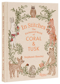 In Stitches (The Enchanted World of Coral & Tusk) by Stephanie Housley, John Derian, 9780847836550