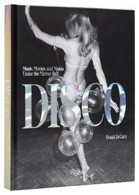 Disco (Music, Movies, and Mania under the Mirror Ball) by Frank Decaro, 9780847899616