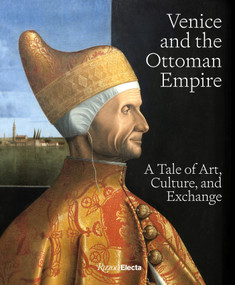 Venice and the Ottoman Empire (A Tale of Art, Culture, and Exchange) by Stefano Carboni, 9780847838790