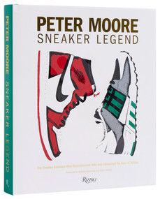 Peter Moore: Sneaker Legend (The Designer Who Revolutionized Nike and Adidas) by Jason Coles, Jacques Chassaing, Tinker Hatfield, 9780847835430