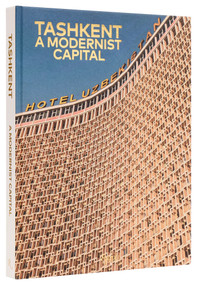 Tashkent: A Modernist Capital by Karel Balas, Beatrice Grenier, Chris Dercon, 9780847899982