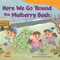 Here We Go 'Round the Mulberry Bush by Becky Sapone, Becky Sapone, 9798765961100