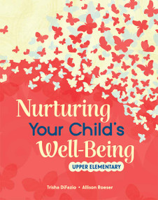Nurturing Your Child's Well-Being (Upper Elementary) by Trisha DiFazio, Allison Roeser, 9798765977224