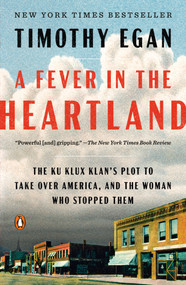 A Fever in the Heartland (The Ku Klux Klan's Plot to Take Over America, and the Woman Who Stopped Them) - 9780735225282 by Timothy Egan, 9780735225282