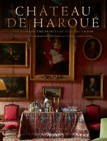 Château de Haroué (The Home of the Princes de Beauvau-Craon) - 9780789345707 by Victoria Botana de Beauvau-Craon, Miguel Flores-Vianna, Jean-Louis Deniot, 9780789345707